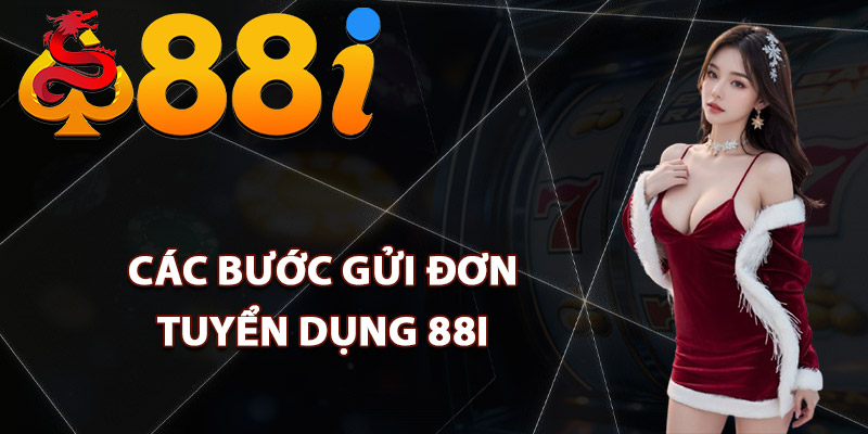Các bước gửi đơn tuyển dụng 88i
