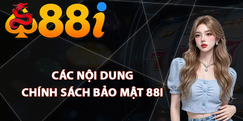 Các nội dung chính sách bảo mật 88i