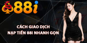Cách giao dịch nạp tiền 88i nhanh gọn