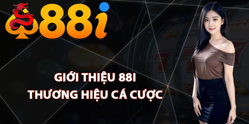 Giới thiệu 88i thương hiệu cá cược an toàn