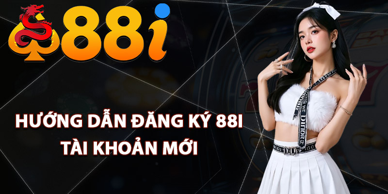 Hướng dẫn đăng ký 88i tài khoản mới