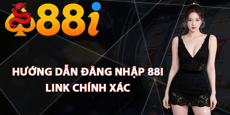 Hướng dẫn đăng nhập 88i link chính xác